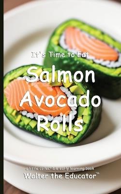 It's Time to Eat Salmon Avocado Rolls - Walter the Educator - cover
