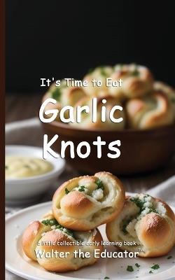It's Time to Eat Garlic Knots - Walter the Educator - cover