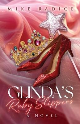 Glinda's Ruby Slippers - Mike Radice - cover