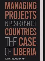 Managing Projects in Post Conflict Countries: The Case of Liberia