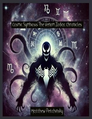 Cosmic Symbiosis: The Venom Zodiac Chronicles - Matthew Petchinsky - cover
