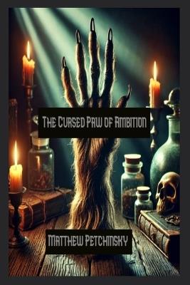 The Cursed Paw of Ambition - Matthew Petchinsky - cover