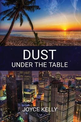 Dust Under the Table - Joyce Kelly - cover
