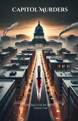 Capitol Murders: The Madison Ripper: The Madison Ripper - Jonathan David - cover