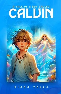 A Tale of a Boy called Calvin - Diana Tello - cover