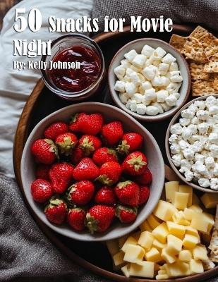 50 Snacks for Movie Night - Kelly Johnson - cover