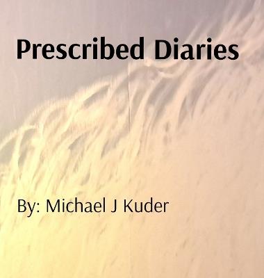 Prescribed Diaries - Michael J Kuder - cover