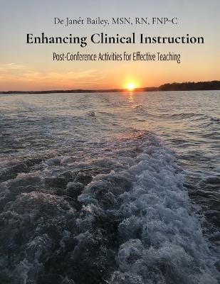 Enhancing Clinical Instruction: Post-Conference Activities for Effective Teaching: Post-Conference Activities for Effective Teaching: Post-Conference Activities for Effective Teaching: Post-Conference Activities for Effective Teaching - Bailey - cover