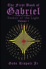 The First Book of Gabriel: Seeker of the Light Volume 1