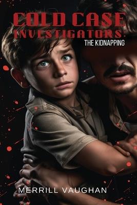 Cold Case Investigators: The Kidnapping - Merrill Vaughan - cover