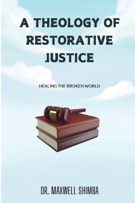 A Theology of Restorative Justice - Maxwell Shimba - cover