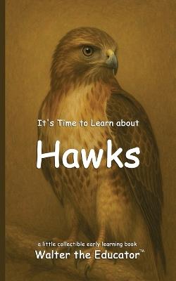 It's Time to Learn about Hawks - Walter the Educator - cover