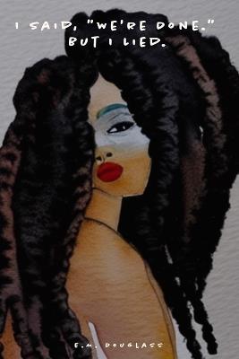 I Said, "We're Done." But I Lied. - E M Douglass - cover