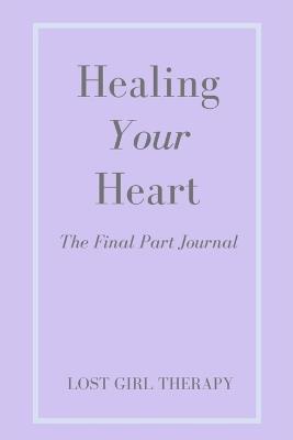 Healing Your Heart: The Final Part Journal - Lauren Milo - cover