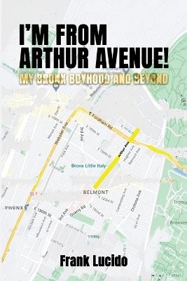 I'm From Arthur Avenue!: My Bronx Boyhood and Beyond - Frank Lucido - cover