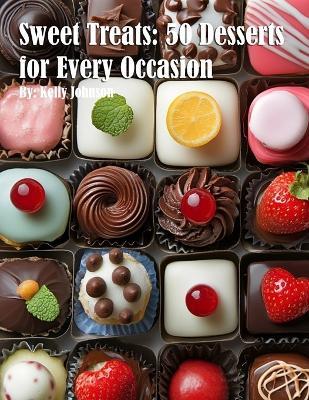 Sweet Treats: 50 Desserts for Every Occasion - Kelly Johnson - cover