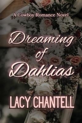 Dreaming of Dahlias: A Cowboy Romance Novel - Lacy Chantell - cover