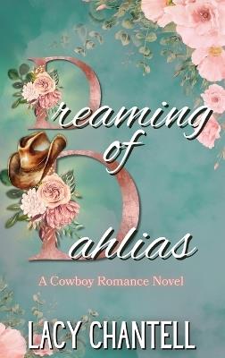 Dreaming of Dahlias: A Cowboy Romance Novel - Lacy Chantell - cover