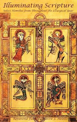 Illuminating Scripture: Select Homilies From Throughout the Liturgical Year - Father Andrew J Heintz - cover
