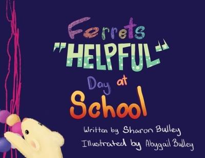 Ferrets "Helpful" Day at School - Sharon M Bulley - cover