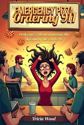 "Emergency Pizza Ordering 911" - Tricia Wood - cover