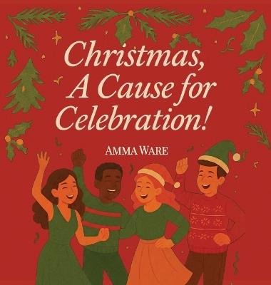 Christmas: A Cause for Celebration - Amma Ware - cover
