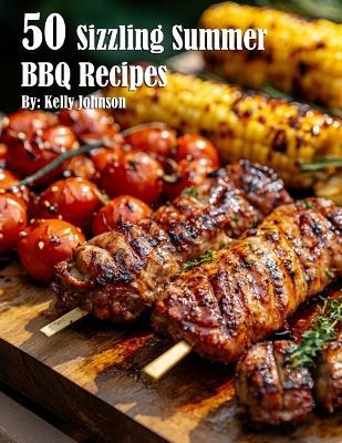 50 Sizzling Summer BBQ Recipes - Kelly Johnson - cover
