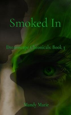 Smoked In: Dreamscape Chronicles: Book 3 - Mandy Marie - cover