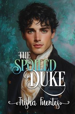The Spoiled Duke - Trisha Fuentes - cover