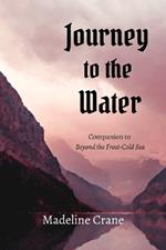Journey to the Water: Companion to Beyond the Frost-Cold Sea