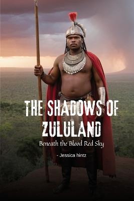 The Shadows of Zululand: Beneath the Blood Red Sky - Jessica Hintz - cover