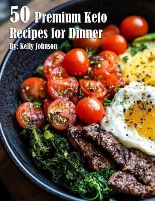 50 Premium Keto Recipes for Dinner - Kelly Johnson - cover