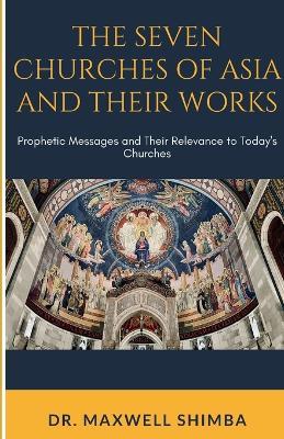The Seven Churches of Asia and Their Works - Maxwell Shimba - cover