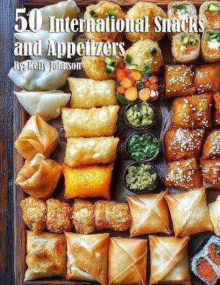 50 International Snacks and Appetizers - Kelly Johnson - cover