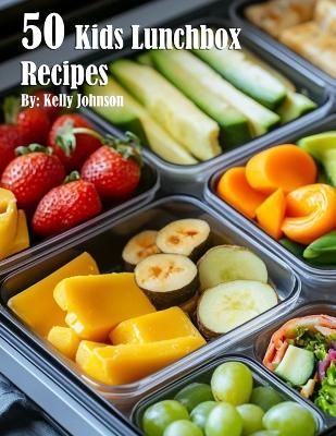 50 Kids Lunchbox Recipes - Kelly Johnson - cover