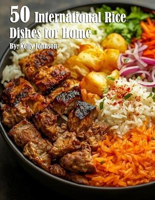 50 International Rice Dishes for Home - Kelly Johnson - cover