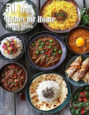 50 Iran Dishes for Home - Kelly Johnson - cover