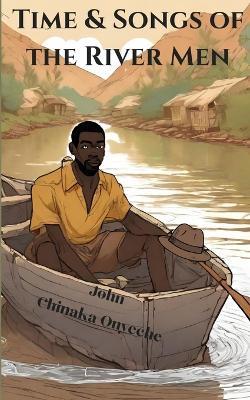 Time and Songs of the River Man - John Onyeche - cover