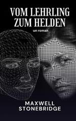 Vom Lehrling zum Helden: Ein Roman