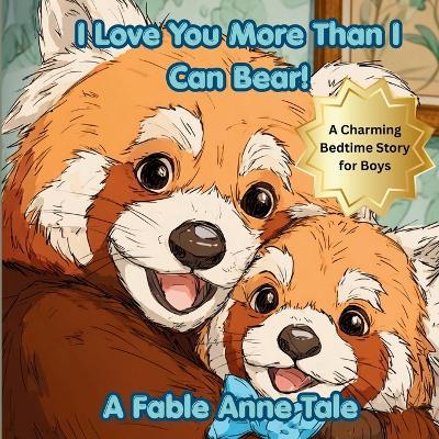 Red Panda Bear, I Love You More Than I Can Bear (Boys) - Fable Anne - cover