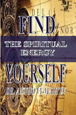 Find Yourself: The Spiritual Energy - Anthony Martin - cover