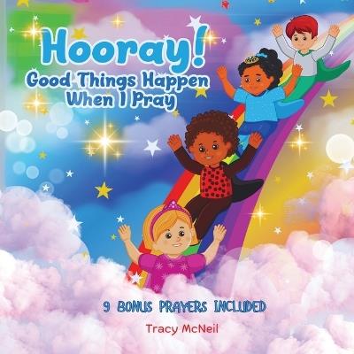 Hooray! Good Things Happen When I Pray - Tracy McNeil - cover