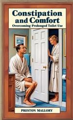 Constipation and Comfort: Overcoming Prolonged Toilet Use