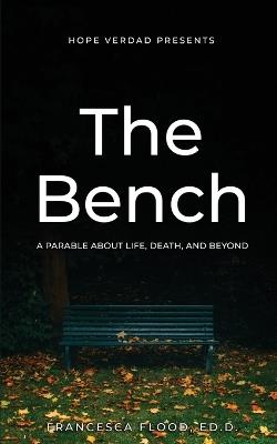 Hope Verdad Presents: The Bench A Parable About Life, Death, and Beyond - Francesca Flood - cover