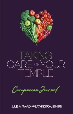Taking Care of Your Temple- Companion Journal - Julie A Ward-Weathington - cover
