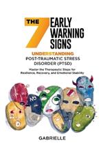 The Seven Early Warning signs: Master the Therapeutic Steps for Resilience, Recovery, and Emotional Stability