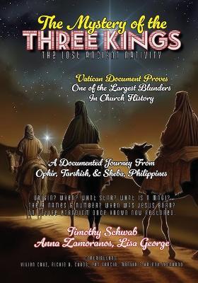 The Mystery of the Three Kings: The Lost Ancient Nativity - Timothy Jay Schwab,Anna Zamoranos,Lisa George - cover