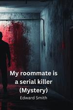 My roommate is a serial killer (Mystery)