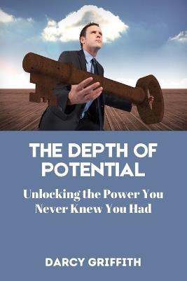 The Depth of Potential: Unlocking the Power You Never Knew You Had - Darcy Griffith - cover
