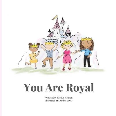 You are Royal - Katelyn N Artman - cover